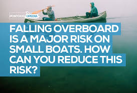 Falling Overboard Is A Major Risk On Small Boats How Can You Reduce This Risk