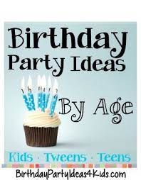 Birthday Party Ideas By Age Great Birthday Party Ideas For Kids Tweens And Te Boy Birthday Party Themes Girls Birthday Party Themes Birthday Themes For Boys