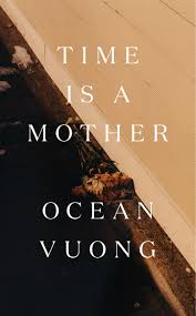 Time Is a Mother by Ocean Vuong | Goodreads