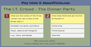 This quiz requires you to log in. Trivia Quiz The I T Crowd The Dinner Party