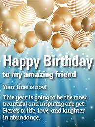 Birthday Wishes For Close Family Friend Your Time Is Now Happy Birthday Wishes Card For Friends Birthday Greeting Cards By Davia Happy Birthday Wishes Cards Birthday Wishes Cards Birthday Wishes For A Friend Messages