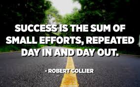 Finally, commercially reasonable efforts is a standard that has received limited interpretation by courts. Success Is The Sum Of Small Efforts Repeated Day In And Day Out Robert Collier Quotespedia Org