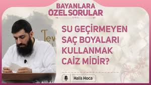 Su Gecirmeyen Sac Boyalari Kullanmak Caiz Midir Halis Hoca Ebu Hanzala Youtube