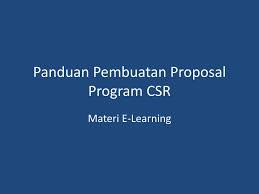 Csr (corporate sosial responbility) adalah suatu mekanisme sebuah perusahaan untuk secara sadar mengintegrasikan perhatiannya terhadap. Panduan Pembuatan Proposal Program Csr Ppt Download