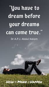 Motivational Quotes You Have To Dream Before Your Dreams Can Come True 3 Reasons Why Your Current Habits Will Change Your Future How To Make It Happen In 2020 Dreaming Of You Manifesting Dreams Abdul Kalam
