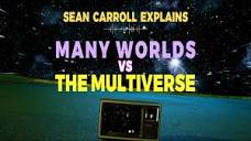 Sean Carroll explains: are "many worlds" and the "multiverse" the ...
