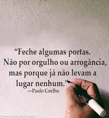 Feche Algumas Portas Nao Por Orgulho Ou Arrogancia Mas Porque Ja Nao Levam A Lugar Nenhum Paulo Coelho Citacoes De Inspiracao Citacoes Palavras Legais