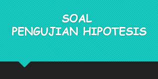 Buku pegagan siswa ke;as 9. Soal Pengujian Hipotesis