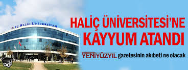 Haliç üniversitesi, sütlüce mahallesi, i̇mrahor cd. Halic Universitesi Ne Kayyum Atandi