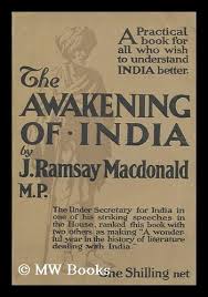 Recorded an interview with sh. The Awakening Of India By J Ramsay Macdonald M P By Macdonald J R 1866 1937 1910 Popular Edition Mw Books Ltd