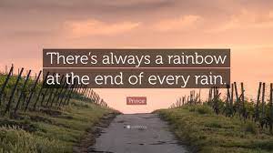 Check spelling or type a new query. Prince Quote There S Always A Rainbow At The End Of Every Rain