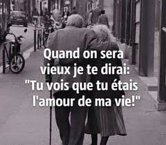 Quand On Sera Vieux Je Te Dirai Tu Vois Que Tu Etais L Amour De Ma Vie Paroles Sur L Amour Citation Amour De Ma Vie