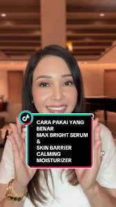 Panduan Pemakaian Skincare: Max Bright Serum & Skin Barrier Calming  Moisturizer