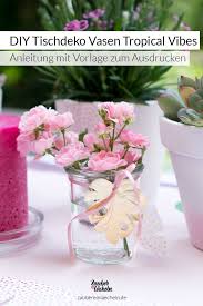 Tischdeko Vasen Fur Die Tropical Vibes Gartenparty Selber Machen Tischdeko Selber Machen Diy Tischdeko