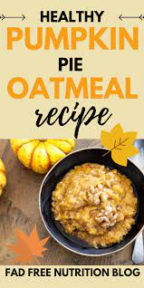 Simple And Healthy Pumpkin Pie Oatmeal Recipe Fad Free Nutrition Blog Recipe Healthy Oatmeal Recipes Pumpkin Breakfast Recipes Healthy Pumpkin