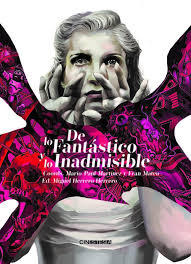 De lo fantástico y lo inadmisible (SIN COLECCION) : Martínez Fabre,  Mario-Paul, Mateu, Fran, Pérez Valero, Vicente Javier, Benítez Bolorinos, Manuel,  Oliveros Aya, César, Vrancken, Jasper, Parramon, Pere, Alarcón Zayas,  Violeta, Pérez-Gómez,