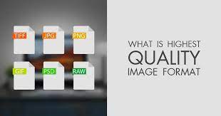 What S The Highest Quality Image Format Tif Jpeg Png Raw