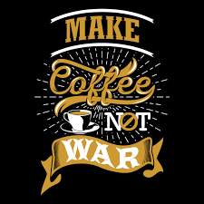 Image result for make coffee not war