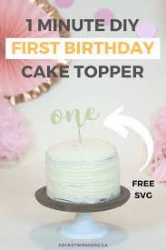 Find your favorite characters on birthday decorations, banners and more. 1 Minute Diy First Birthday Cake Topper Free Cricut Svg