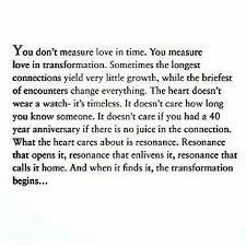 You Don T Measure Love In Time You Measure Love In Transformation Sometimes The Longest Connections Yield Very Little Growth While Quotes Words Love Quotes