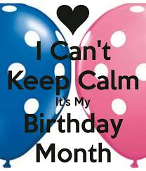 My Birthday Coming Up Meme Birthday Month Its My Birthday Month Birthday Month Quotes Keep Calm Birthday