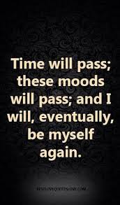 Time Will Pass These Moods Will Pass And I Will Eventually Be Myself Again Galaxies Vibes Me Time Quotes Jokes Quotes Best Love Quotes