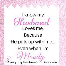 Funny thank you quotes for husband. Husband Quote I Know My Husband Loves Me Because He Puts Up With Me Even When I M Moody Husband Quotes Funny Love Husband Quotes Friend Love Quotes