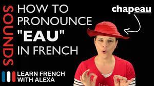 How To Pronounce Eau Sound In French Learn French With Alexa Youtube
