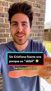 Un Cristiano Fuerte Ora en Su Debilidad