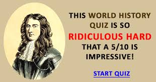 World history trivia questions is a solution and guideline. The Ridiculous Hard World History Quiz