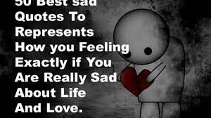 It always helps me get my thoughts and feelings out in front of me. 66 Best Sad Quotes To Represents How You Feeling Exactly If You Sad