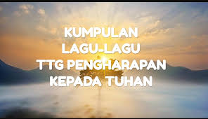 Maybe you would like to learn more about one of these? Kumpulan Lagu Rohani Bertema Pengharapan Kepada Tuhan Hidup Kristen