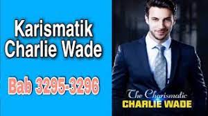 Nah bagi kalian yang sudah tidak sabar ingin membaca novel ini, di bawah ini admin sudah menyediakan link yang bisa. The Charismatic Charlie Wade Bab 3295 3296 Bahasa Indonesia Si Karismatik Charlie Wade Update Youtube