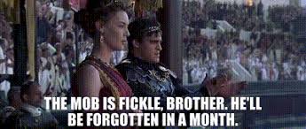 YARN | The mob is fickle, brother. He'll be forgotten in a month. |  Gladiator (2000) | Video gifs by quotes | 29080fa2 | 紗