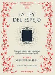 Yoshinori noguchi recrea en su libro homónimo a esta ley, una bella historia. La Ley Del Espejo Edicion Especial Yoshinori Noguchi Casa Del Libro