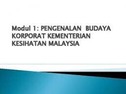 Portal rasmi kementerian pendidikan malaysia. Modul 1 Pengenalan Budaya Korporat Kementerian Kesihatan Malaysia