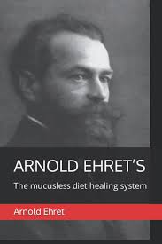 Arnold Ehret’s "The Mucusless Diet Healing System": Ehret, Arnold:  9798354008926: Amazon.com: Books