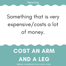 The phrase 'costs an arm and leg' is used to describe anything that is considered to be extremely expensive or excessively pricey. Cost An Arm And A Leg See An Example And Get Your Sentences Corrected For Free On Instagram Learn On Learning English Online Learn English English Idioms