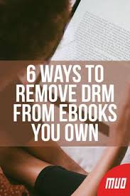 6 Ways To Remove Drm From Ebooks You Own Ebooks Digital Rights Management How To Remove