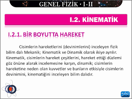 I 2 1 Bir Boyutta Hareket Cisimlerin Hareketlerini Devinimlerini Inceleyen Fizik Bilim Dali Mekanik Kinematik Ve Dinamik Olarak Ikiye Ayrilir Ppt Indir