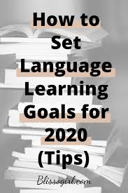 In This Post I Share With You Some Tips To Set Your Own Language Learning Goals For Next Year Languages Learning Goals Language Study Language Learning Apps