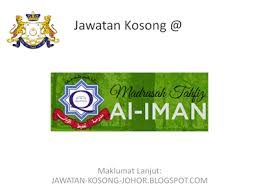 Jika anda sedang mencari kerja kosong 2019 maka anda berada di laman web yang betul. Jawatan Kosong Di Madrasah Tahfiz Al Iman Madrasah Iman Johor