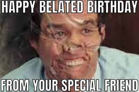 Happy Belated Birthday Memes 20 Best Late Bday Images