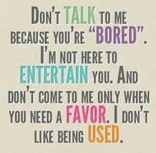 I M Not Your Entertainment Being Used Quotes Some Good Quotes Quotes