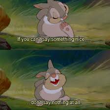 Disney Bambi Thumper Quotes If You Don T Have Anything Nice To Say Don T Say Anything At All Disney Movie Quotes Disney Quotes Bambi Quotes