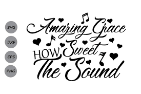 Do you love graphic tees? Amazing Grace How Sweet The Sound Svg Amazing Grace Svg 114428 Cut Files Design Bundles