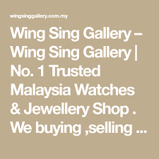 Selling your watch could be easier! Wing Sing Gallery Wing Sing Gallery No 1 Trusted Malaysia Watches Jewellery Shop We Buying Selling All Ki Watches Jewelry Luxury Watches Jewelry Shop