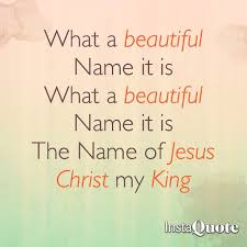 What A Beautiful Name It Is The Name Of Jesus Christ My King Hillsong Find And Listen Played Toni Names Of Jesus Christ Names Of Jesus What A Beautiful Name