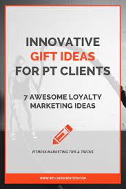 Gifts For Personal Training Clients 7 Awesome Loyalty Marketing Ideas Loyalty Marketing Personal Training Physical Fitness Program