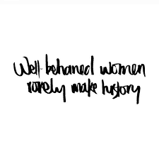 Well behaved women make history. Well Behaved Women Rarely Make History Thewriting Thewriting Instagram Words Quotes Inspirational Quotes